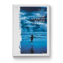 Comme un enfant qui joue tout seul – Alain CADEO