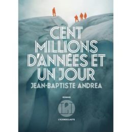 Cent Millions d’années et un jour – Jean-Baptiste ANDREA