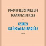 Mur Méditerranée – Louis-Philippe DALEMBERT