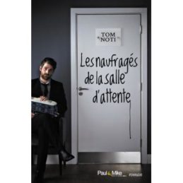 Les Naufragés de la salle d’attente – Tom NOTI