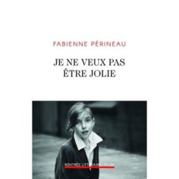 Je ne veux pas être jolie – Fabienne PERINEAU