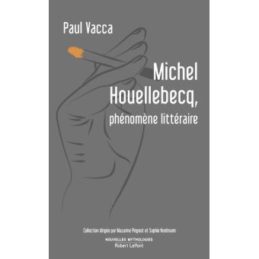 Michel Houellebecq, phénomène littéraire – Paul Vacca